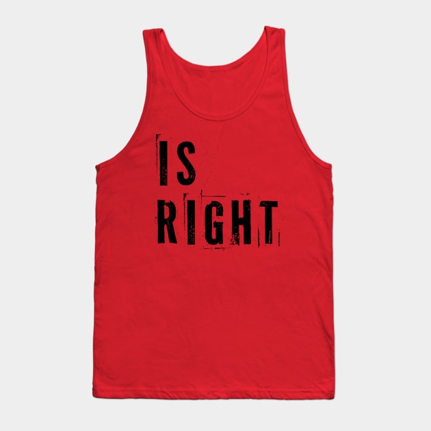 Is Right Tank Top by n23tees